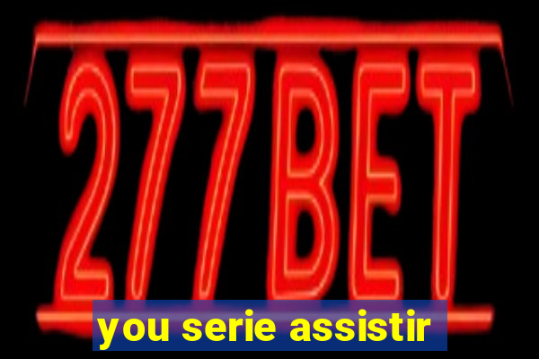 you serie assistir